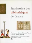 Patrimoine des bibliothèques de France. Un guide des régions. Volume 6 : Provence-Alpes-Côte d'Azur.