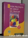Guide pratique du droit du travail. Edition 1996-1997.