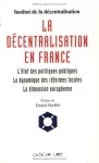 La décentralisation en France : l'état des politiques publiques, la dynamique des réformes locales, la dimension européenne.