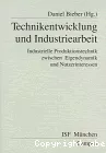 Technikentwicklung und Industriearbeit. Industrielle Produktionstechnik zwischen Eigendynamik und Nutzerinteressen.