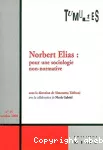 Norbert Elias. Pour une sociologie non-normative.