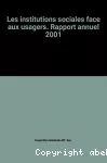 Rapport annuel 2001 de l'Inspection Générale des Affaires Sociales. Les institutions sociales face aux usagers.