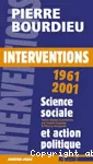 Interventions, 1961-2001. Science sociale et action politique. Textes choisis.