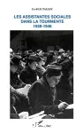 Les assistantes sociales dans la tourmente 1939-1946.