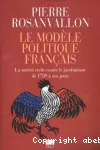 Le modèle politique français : la société civile contre le jacobinisme de 1789 à nos jours.