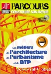 Les métiers de l'architecture, de l'urbanisme et du BTP.