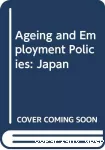 Japan : ageing and employment policies (veillissement et politiques de l'emploi).