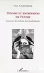 Femmes et entreprises en Tunisie. Essai sur les cultures du travail féminin.