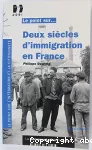 Le point sur... Deux siècles d'immigration en France.