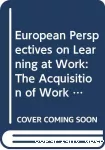 European perspectives on learning at work : the acquisition of work process knowledge.