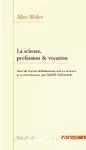 La science, profession et vocation. Suivi de Leçons wébériennes sur la science et la propagande.