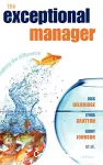 The exceptional manager : making the difference.