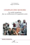 L'emploi des seniors. Les sociétés européennes face au vieillissement de la population active. Colloque international et pluridisciplinaire 7-8 avril 2005.