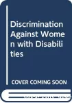 La discrimination à l'encontre des femmes handicapées.