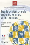 Egalité professionnelle entre les femmes et les hommes. Guide et repères pour la négociation.