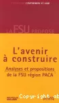 Provence-Alpes-Côte d'Azur, l'avenir à construire. Analyses et propositions de la FSU région PACA.