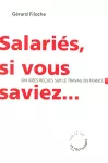Salariés, si vous saviez... : dix idées reçues sur le travail en France.