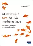 La statistique sans formule mathématique : comprendre la logique et maîtriser les outils.