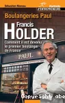 Francis Holder : boulangeries Paul. Comment il est devenu le premier boulanger de France.