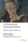 Le français administratif. Ecrire pour être lu.