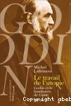 Le travail de l'utopie. Godin et le Familistère de Guise. Biographie.