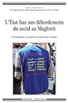 L’ Etat face aux débordements du social au Maghreb