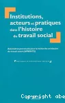 Institutions acteurs et pratiques dans l'histoire du travail social