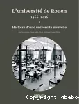 L'université de Rouen, 1966-2016 : Histoire d'une université nouvelle - Volume 1