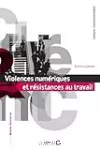 Violences numériques et résistances au travail