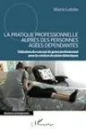 La pratique professionnelle auprès des personnes âgées dépendantes