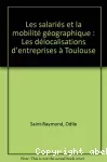 Les salariés et la mobilité géographique. Les délocalisations d'entreprises à Toulouse.