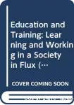 Education and training : learning and working in a society in flux.