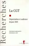 La CGT. Organisation et audience depuis 1945.