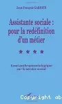 Assistante sociale : pour la redéfinition d'un métier. Essai anthroposociologique sur le service social.