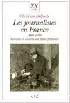 Les journalistes en France (1880-1950). Naissance et construction d'une profession.
