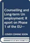Counselling and long-term unemployment. Report on phase 1 of the Eurocounsel action research programme.