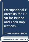 Occupational forecasts for 1998 for Ireland and their implications for educational qualifications. European centre for the development of vocational training.