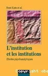 L'institution et les institutions. Etudes psychanalytiques.