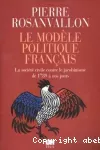 Le modèle politique français : la société civile contre le jacobinisme de 1789 à nos jours.