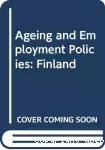 Vieillissement et politiques de l'emploi : Finland. Ageing and employment policies.