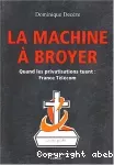 La machine à broyer. Quand les privatisations tuent : France Télécom.