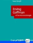 Erving Goffman et la microsociologie.