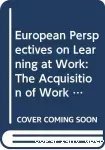 European perspectives on learning at work : the acquisition of work process knowledge.