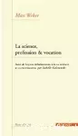 La science, profession et vocation. Suivi de Leçons wébériennes sur la science et la propagande.