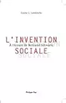 L'invention sociale. A l'écoute de Bertrand Schwartz.