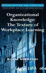 Organizational knowledge : the texture of workplace learning.
