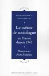 Le métier de sociologue en France depuis 1945. Reconnaissance d'une discipline.