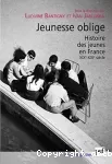 Jeunesse oblige : histoire des jeunes en France XIXe-XXIe siècle.