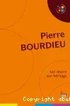 Pierre Bourdieu. Son oeuvre, son héritage.