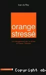 Orange stressé : Le management par le stress à France Télécom.